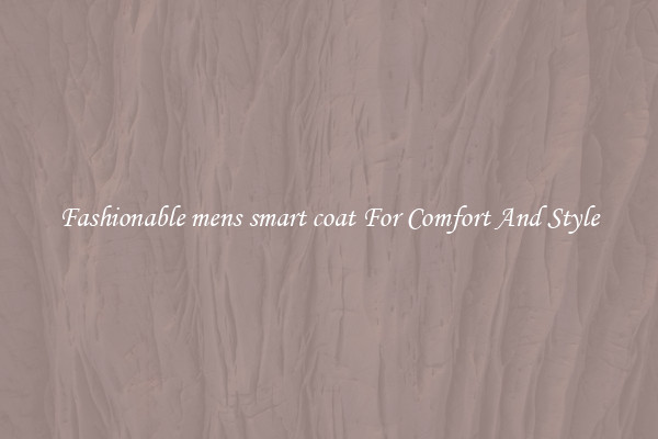 Fashionable mens smart coat For Comfort And Style