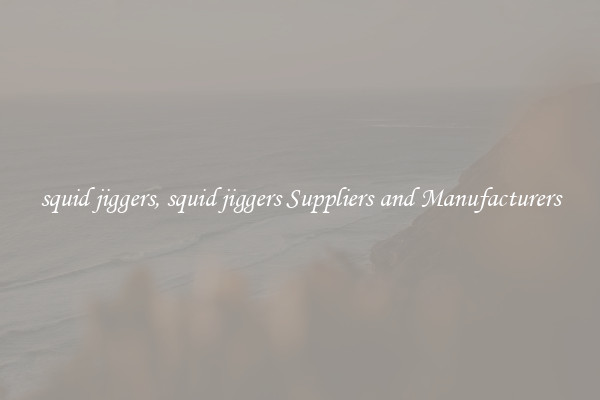 squid jiggers, squid jiggers Suppliers and Manufacturers