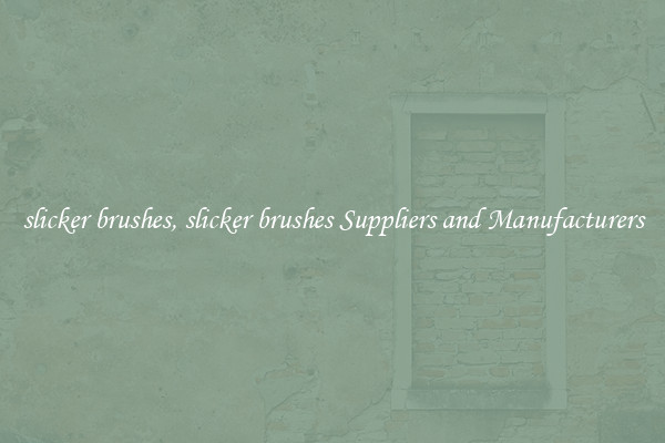 slicker brushes, slicker brushes Suppliers and Manufacturers