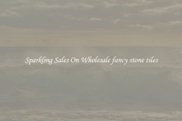 Sparkling Sales On Wholesale fancy stone tiles