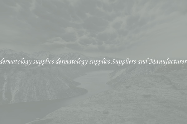 dermatology supplies dermatology supplies Suppliers and Manufacturers