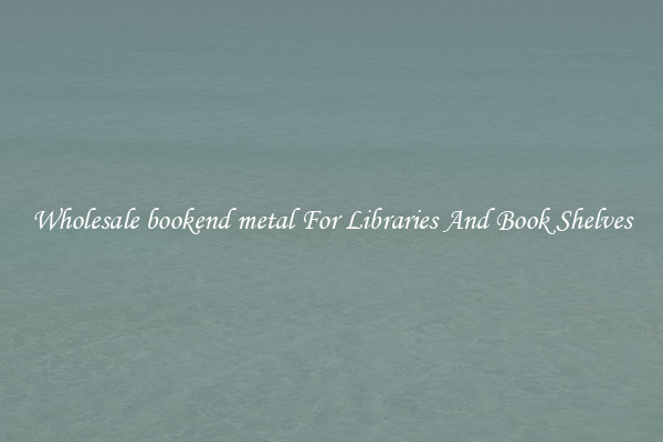 Wholesale bookend metal For Libraries And Book Shelves