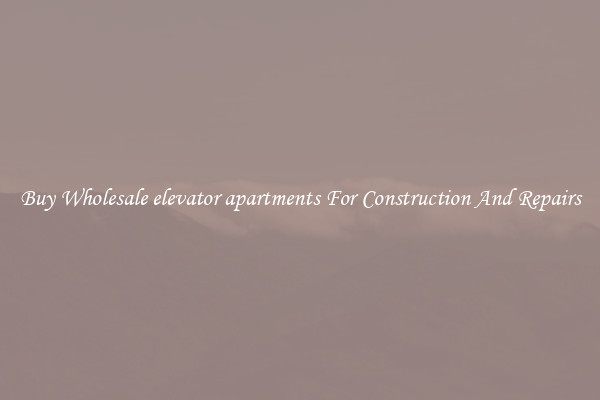 Buy Wholesale elevator apartments For Construction And Repairs
