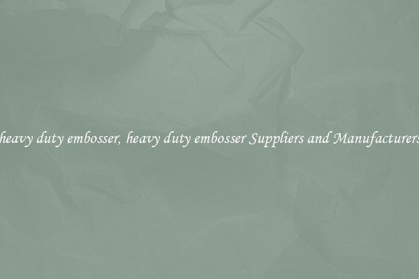 heavy duty embosser, heavy duty embosser Suppliers and Manufacturers