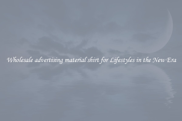 Wholesale advertising material shirt for Lifestyles in the New Era