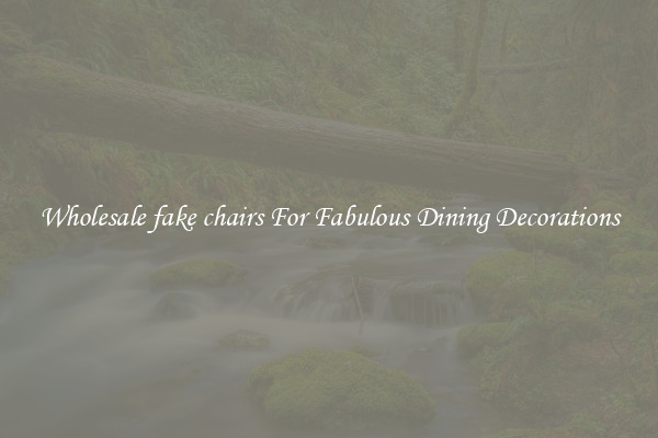 Wholesale fake chairs For Fabulous Dining Decorations