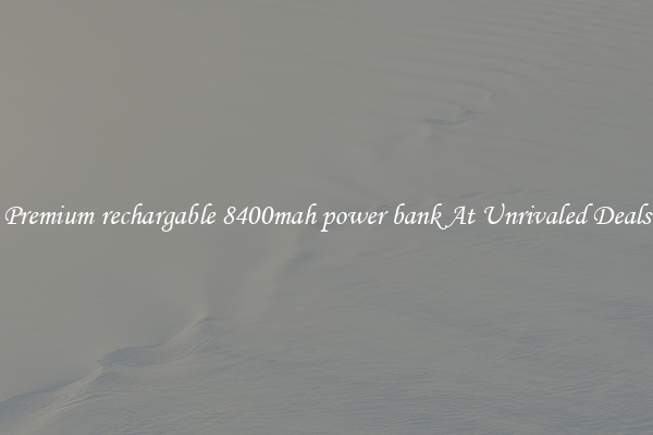Premium rechargable 8400mah power bank At Unrivaled Deals