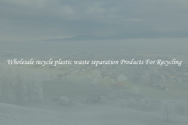 Wholesale recycle plastic waste separation Products For Recycling