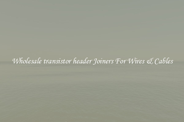 Wholesale transistor header Joiners For Wires & Cables