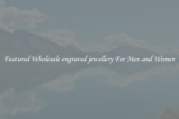 Featured Wholesale engraved jewellery For Men and Women